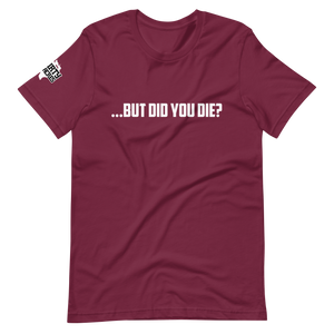 Did you die? T-Shirt