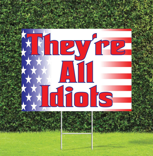 They’re All Idiots 2024 Election Yard Sign