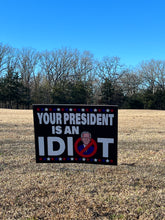 Your President Is An Idiot Yard Sign