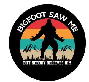 Bigfoot Saw Me But Nobody Believes Him Spare Tire Cover