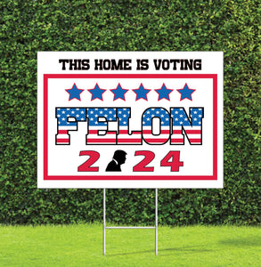 This Home is Voting Felon 2024 Trump Election Yard Sign