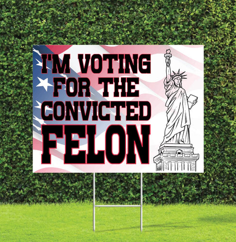 I’m Voting for the Convicted Felon Trump Election 2024 Yard Sign