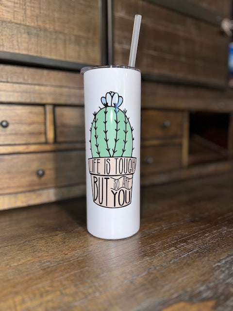 Life is Tough But So Are You Cactus 20 OZ Skinny Tumbler