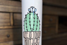 Life is Tough But So Are You Cactus 20 OZ Skinny Tumbler