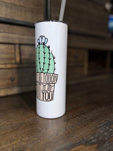 Life is Tough But So Are You Cactus 20 OZ Skinny Tumbler