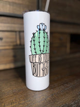 Life is Tough But So Are You Cactus 20 OZ Skinny Tumbler