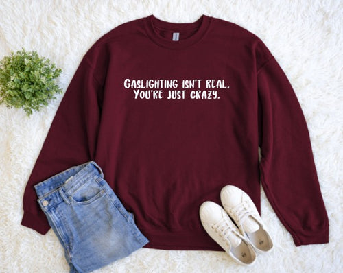 Gaslighting Isn't Real Sweatshirt