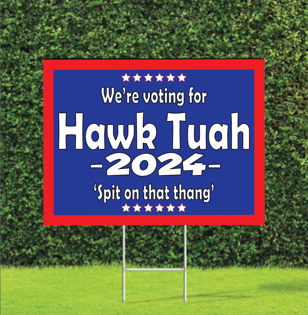 Hawk Tuah 2024 Election Yard Sign – Dirty Acres