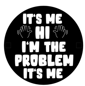 It's Me Hi I'm The Problem It's Me Spare Tire Cover