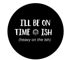 I'll Be On Time -Ish Heavy On The Ish Spare Tire Cover