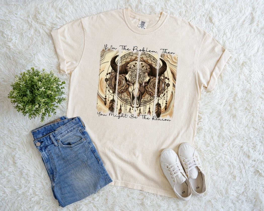 If I'm the Problem, You Might be the Reason T-Shirt