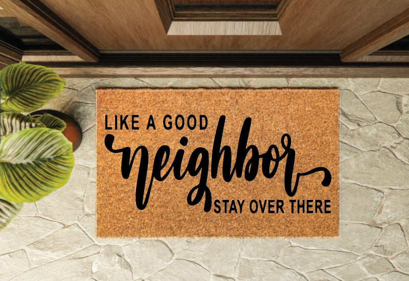 Like a Good Neighbor Stay Over There Un-Welcome Mat – Dirty Acres