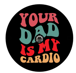 Your Dad Is My Cardio Spare Tire Cover