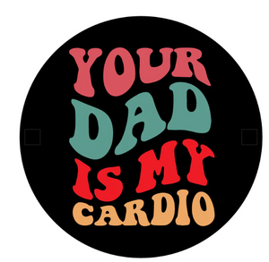 Your Dad Is My Cardio Spare Tire Cover