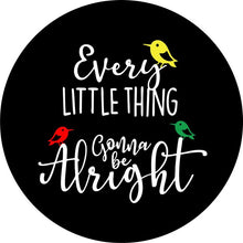 Every Little Thing Is Gonna Be Alright 2 Black Spare Tire Cover