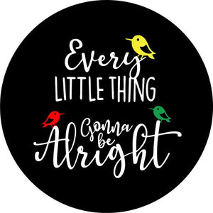 Every Little Thing Is Gonna Be Alright 2 Black Spare Tire Cover