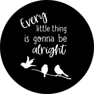 Every Little Thing Is Gonna Be Alright 3 Black Spare Tire Cover
