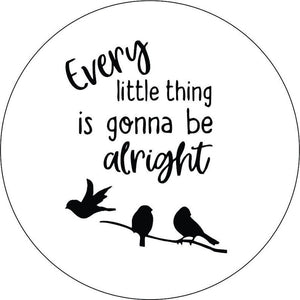 Every Little Thing Is Gonna Be Alright 3 White Spare Tire Cover