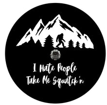 I Hate People Take Me Squatch'n With Mountains (Any Color) Tire Cover
