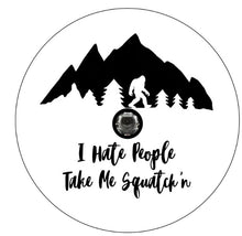 I Hate People Take Me Squatch'n With Mountains White (Any Color) Tire Cover