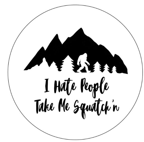 I Hate People Take Me Squatch'n With Mountains White (Any Color) Tire Cover