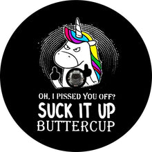 Oh I pissed you off Unicorn, Suck It Up Buttercup