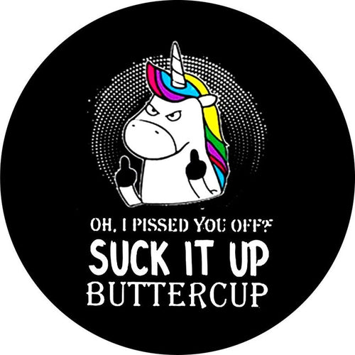 Oh I pissed you off Unicorn, Suck It Up Buttercup