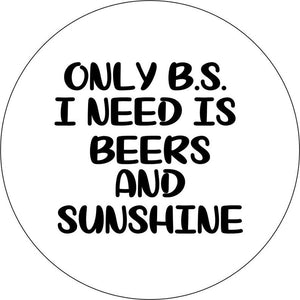 Only BS I Need Is Beer & Sunshine 1 White