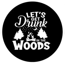 Let's Get Drunk In The Woods Spare Tire Cover