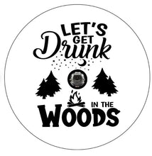 Let's Get Drunk In The Woods White Spare Tire Cover