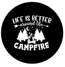 Life Is Better Around The Campfire Spare Tire Cover