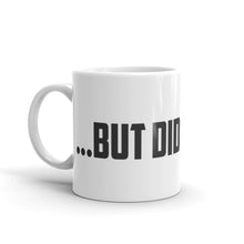 Coffee Mug - But did you die?