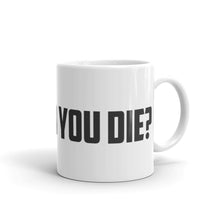 Coffee Mug - But did you die?