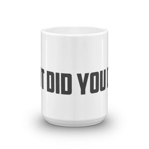 Coffee Mug - But did you die?