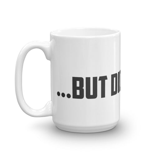 Coffee Mug - But did you die?