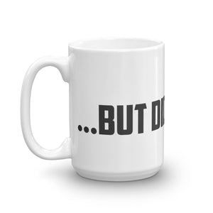 Coffee Mug - But did you die?