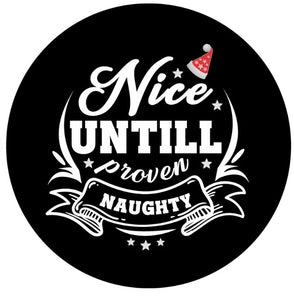 Nice Until Proven Naughty Spare Tire Cover