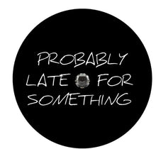 Probably Late For Something (Any Color) Spare Tire Cover